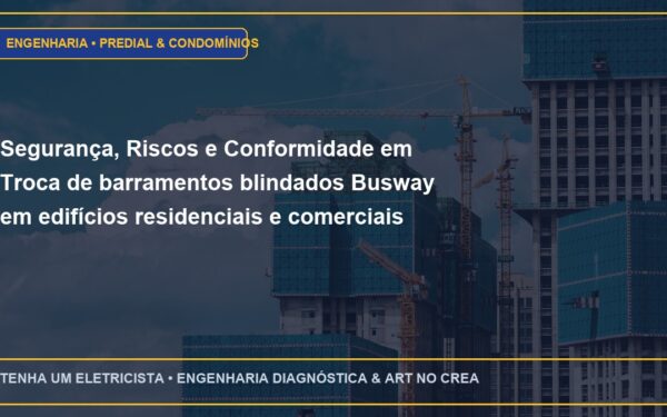 Segurança, Riscos e Conformidade em Troca de barramentos blindados Busway em edifícios residenciais e comerciais