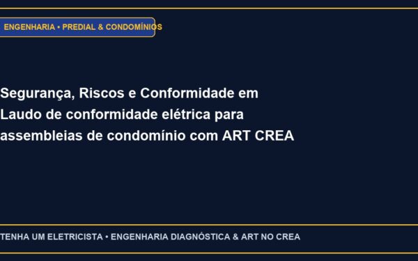 Segurança, Riscos e Conformidade em Laudo de conformidade elétrica para assembleias de condomínio com ART CREA