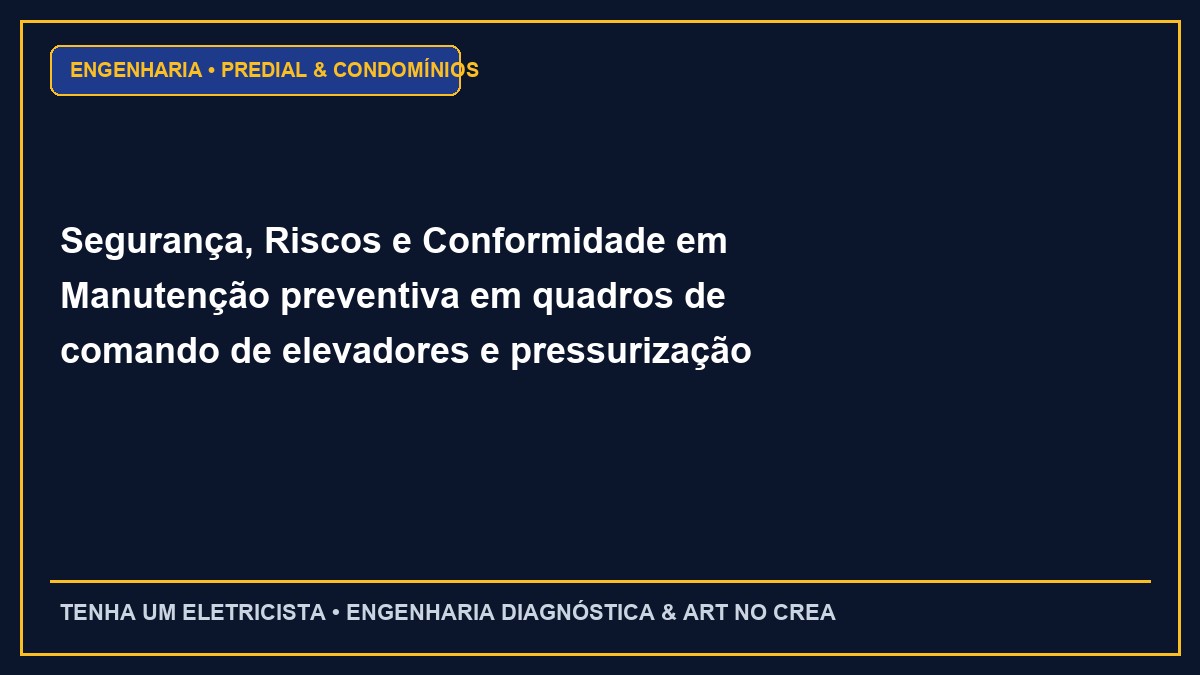 Segurança, Riscos e Conformidade em Manutenção preventiva em quadros de comando de elevadores e pressurização de escadas
