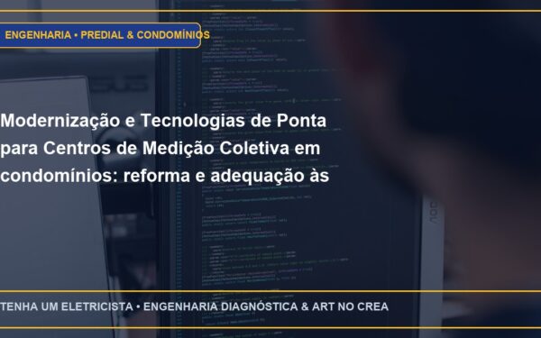 Modernização e Tecnologias de Ponta para Centros de Medição Coletiva em condomínios: reforma e adequação às normas Enel