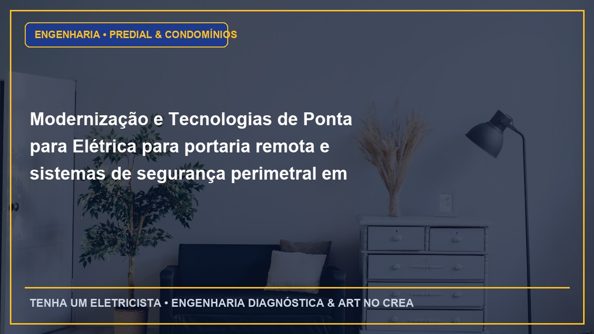 Modernização e Tecnologias de Ponta para Elétrica para portaria remota e sistemas de segurança perimetral em condomínios