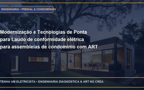 Modernização e Tecnologias de Ponta para Laudo de conformidade elétrica para assembleias de condomínio com ART CREA