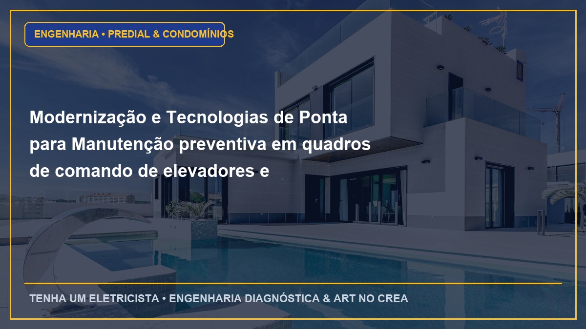 Modernização e Tecnologias de Ponta para Manutenção preventiva em quadros de comando de elevadores e pressurização de escadas