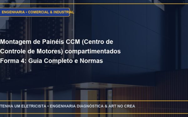 Montagem de Painéis CCM (Centro de Controle de Motores) compartimentados Forma 4: Guia Completo e Normas