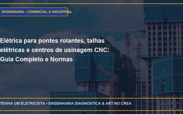 Elétrica para pontes rolantes, talhas elétricas e centros de usinagem CNC: Guia Completo e Normas