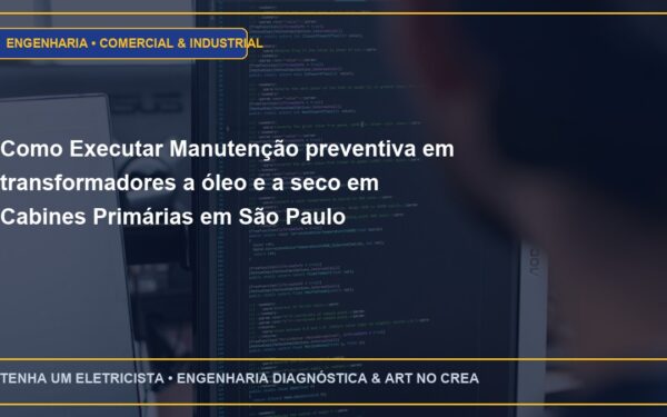 Como Executar Manutenção preventiva em transformadores a óleo e a seco em Cabines Primárias em São Paulo