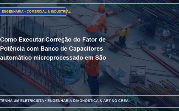 Como Executar Correção do Fator de Potência com Banco de Capacitores automático microprocessado em São Paulo