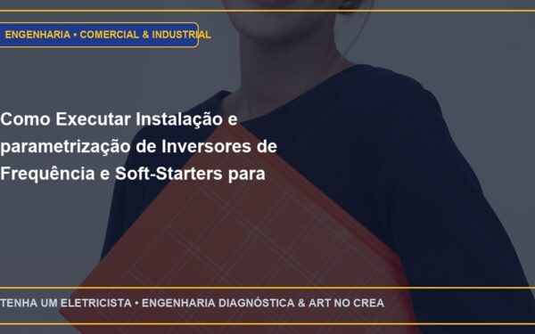 Como Executar Instalação e parametrização de Inversores de Frequência e Soft-Starters para motores pesados em São Paulo