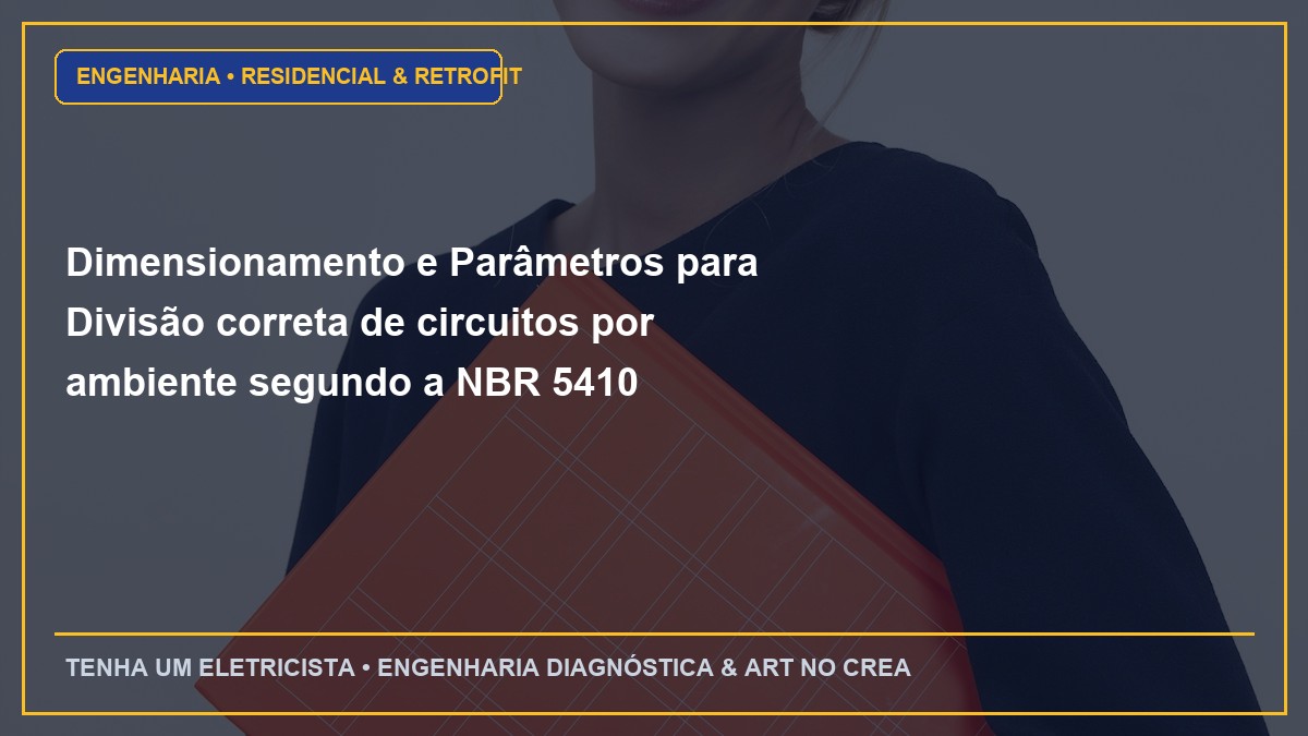 Dimensionamento e Parâmetros para Divisão correta de circuitos por ambiente segundo a NBR 5410