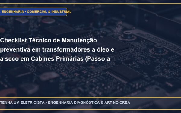 Checklist Técnico de Manutenção preventiva em transformadores a óleo e a seco em Cabines Primárias (Passo a Passo)
