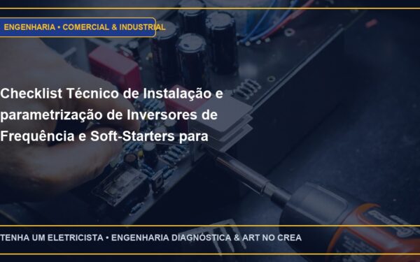 Checklist Técnico de Instalação e parametrização de Inversores de Frequência e Soft-Starters para motores pesados (Passo a Passo)