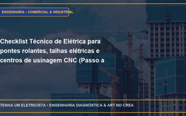 Checklist Técnico de Elétrica para pontes rolantes, talhas elétricas e centros de usinagem CNC (Passo a Passo)