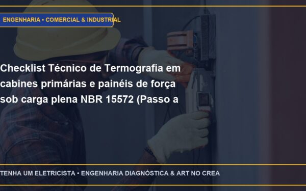 Checklist Técnico de Termografia em cabines primárias e painéis de força sob carga plena NBR 15572 (Passo a Passo)