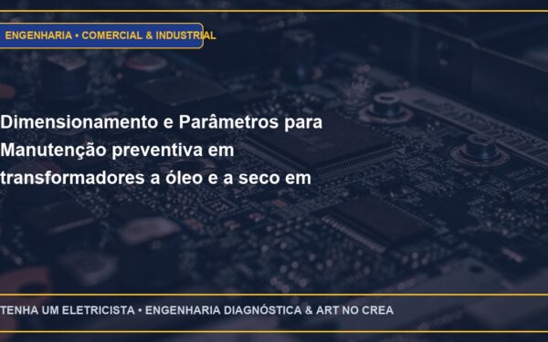 Dimensionamento e Parâmetros para Manutenção preventiva em transformadores a óleo e a seco em Cabines Primárias