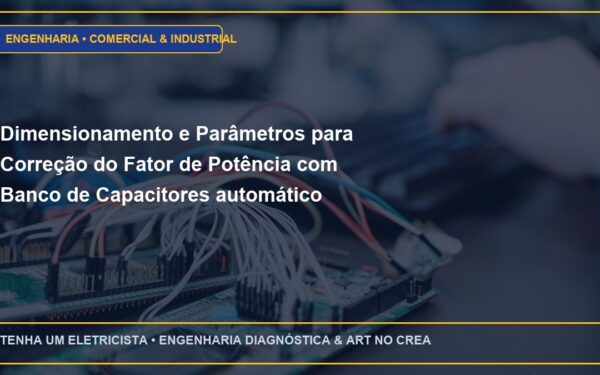 Dimensionamento e Parâmetros para Correção do Fator de Potência com Banco de Capacitores automático microprocessado