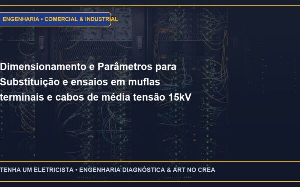 Dimensionamento e Parâmetros para Substituição e ensaios em muflas terminais e cabos de média tensão 15kV / 25kV