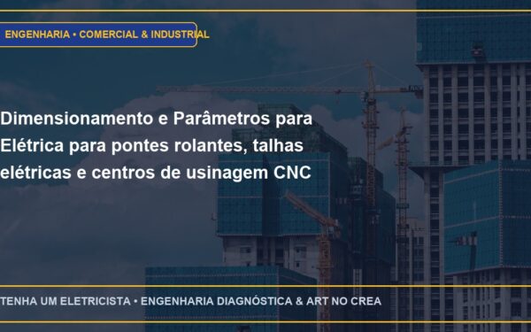 Dimensionamento e Parâmetros para Elétrica para pontes rolantes, talhas elétricas e centros de usinagem CNC