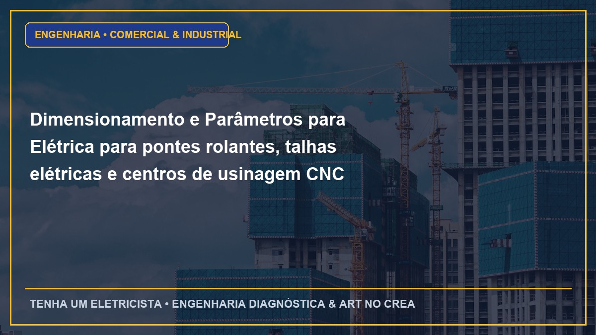 Dimensionamento e Parâmetros para Elétrica para pontes rolantes, talhas elétricas e centros de usinagem CNC