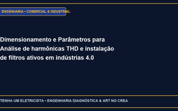 Dimensionamento e Parâmetros para Análise de harmônicas THD e instalação de filtros ativos em indústrias 4.0