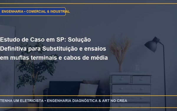 Estudo de Caso em SP: Solução Definitiva para Substituição e ensaios em muflas terminais e cabos de média tensão 15kV / 25kV
