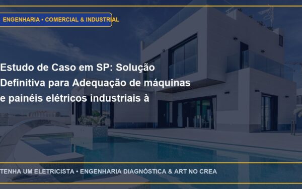 Estudo de Caso em SP: Solução Definitiva para Adequação de máquinas e painéis elétricos industriais à NR-12 e NR-10
