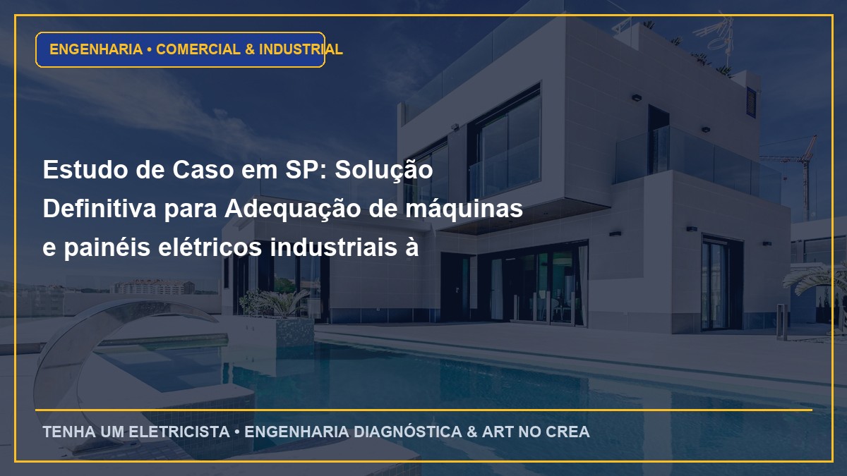 Estudo de Caso em SP: Solução Definitiva para Adequação de máquinas e painéis elétricos industriais à NR-12 e NR-10
