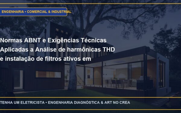 Normas ABNT e Exigências Técnicas Aplicadas a Análise de harmônicas THD e instalação de filtros ativos em indústrias 4.0