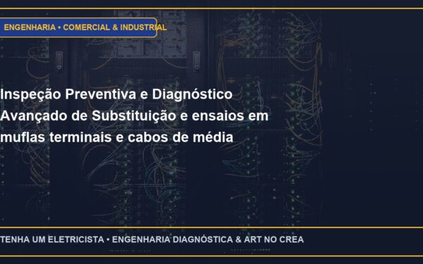 Inspeção Preventiva e Diagnóstico Avançado de Substituição e ensaios em muflas terminais e cabos de média tensão 15kV / 25kV