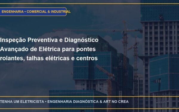 Inspeção Preventiva e Diagnóstico Avançado de Elétrica para pontes rolantes, talhas elétricas e centros de usinagem CNC
