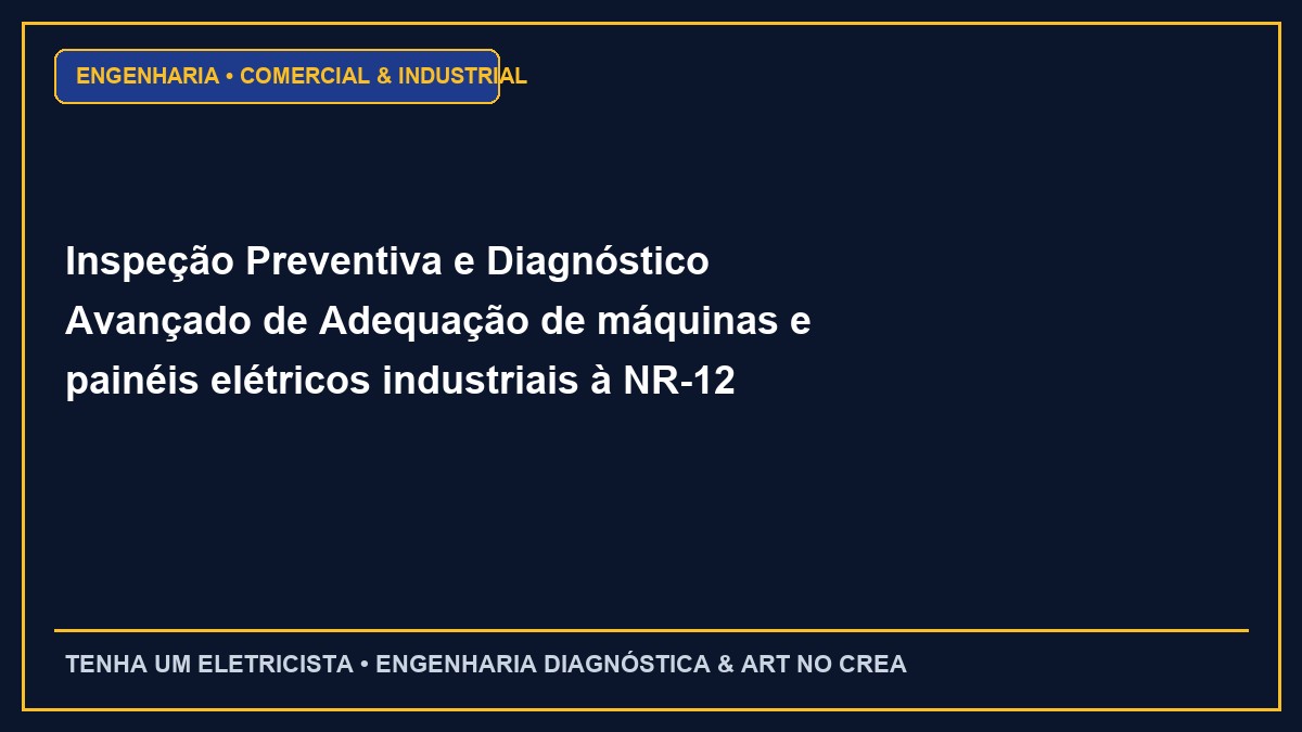 Inspeção Preventiva e Diagnóstico Avançado de Adequação de máquinas e painéis elétricos industriais à NR-12 e NR-10