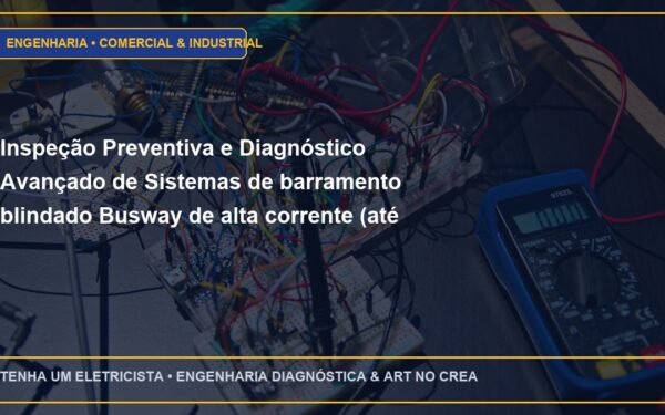 Inspeção Preventiva e Diagnóstico Avançado de Sistemas de barramento blindado Busway de alta corrente (até 5000A) para galpões