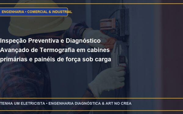 Inspeção Preventiva e Diagnóstico Avançado de Termografia em cabines primárias e painéis de força sob carga plena NBR 15572