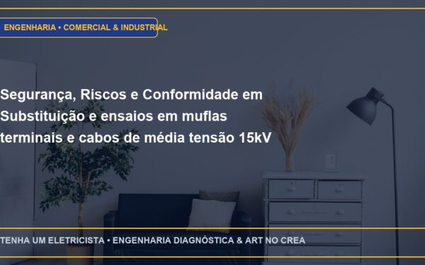 Segurança, Riscos e Conformidade em Substituição e ensaios em muflas terminais e cabos de média tensão 15kV / 25kV