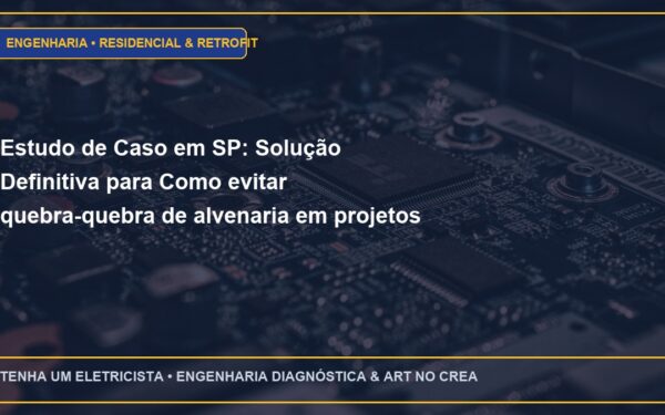 Estudo de Caso em SP: Solução Definitiva para Como evitar quebra-quebra de alvenaria em projetos de elétrica residencial