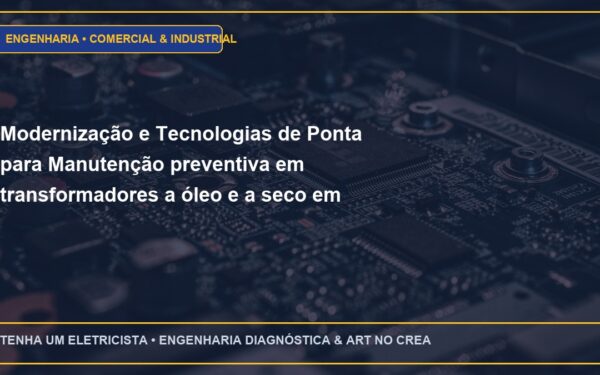 Modernização e Tecnologias de Ponta para Manutenção preventiva em transformadores a óleo e a seco em Cabines Primárias