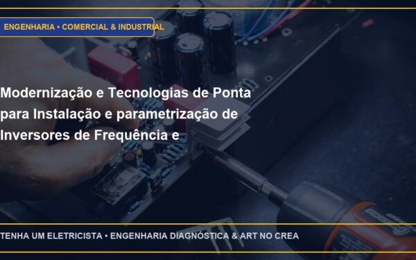 Modernização e Tecnologias de Ponta para Instalação e parametrização de Inversores de Frequência e Soft-Starters para motores pesados