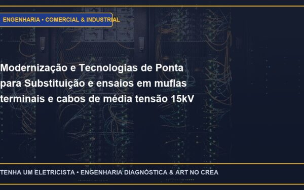 Modernização e Tecnologias de Ponta para Substituição e ensaios em muflas terminais e cabos de média tensão 15kV / 25kV