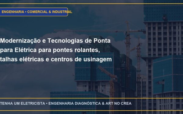 Modernização e Tecnologias de Ponta para Elétrica para pontes rolantes, talhas elétricas e centros de usinagem CNC