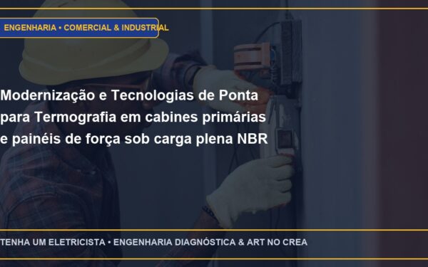 Modernização e Tecnologias de Ponta para Termografia em cabines primárias e painéis de força sob carga plena NBR 15572