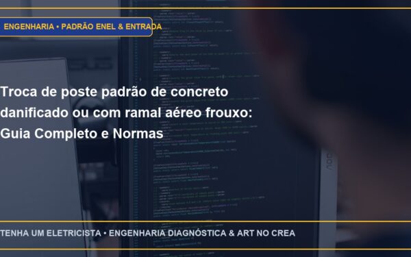 Troca de poste padrão de concreto danificado ou com ramal aéreo frouxo: Guia Completo e Normas