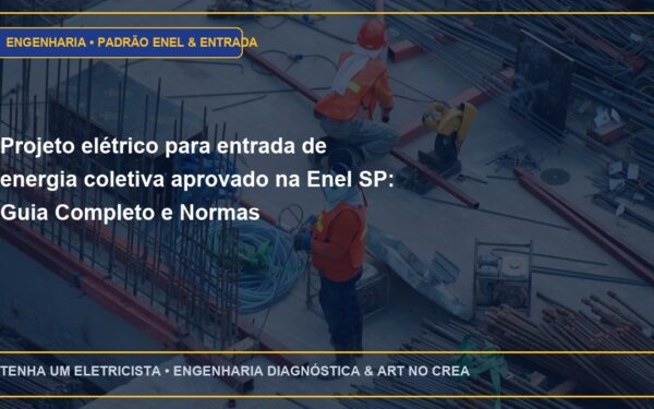 Projeto elétrico para entrada de energia coletiva aprovado na Enel SP: Guia Completo e Normas