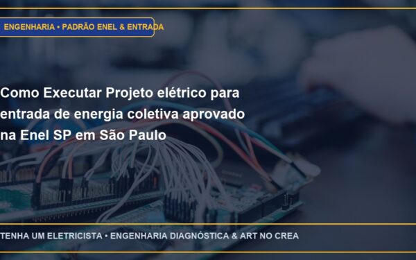 Como Executar Projeto elétrico para entrada de energia coletiva aprovado na Enel SP em São Paulo