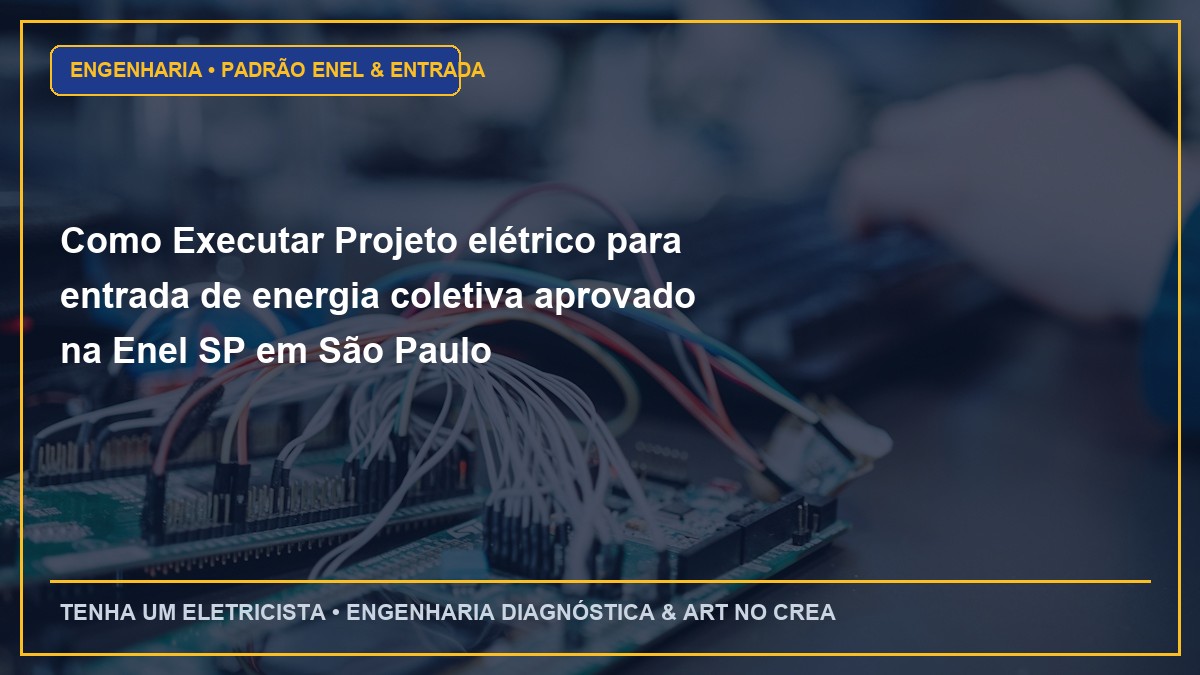 Como Executar Projeto elétrico para entrada de energia coletiva aprovado na Enel SP em São Paulo