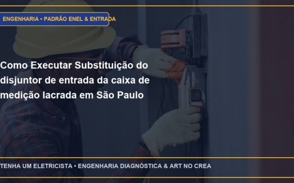 Como Executar Substituição do disjuntor de entrada da caixa de medição lacrada em São Paulo