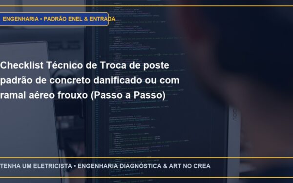 Checklist Técnico de Troca de poste padrão de concreto danificado ou com ramal aéreo frouxo (Passo a Passo)