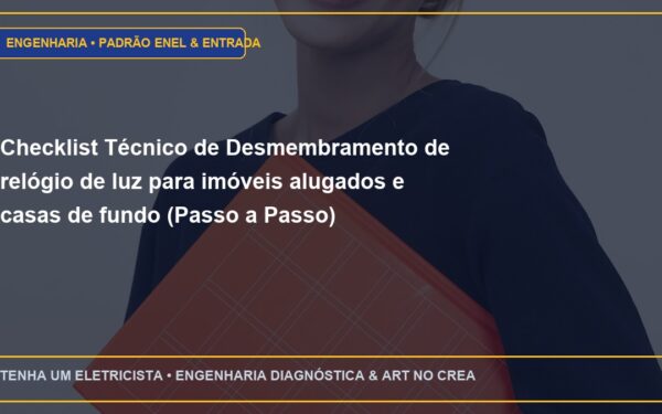 Checklist Técnico de Desmembramento de relógio de luz para imóveis alugados e casas de fundo (Passo a Passo)