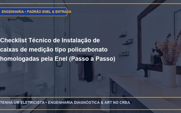 Checklist Técnico de Instalação de caixas de medição tipo policarbonato homologadas pela Enel (Passo a Passo)