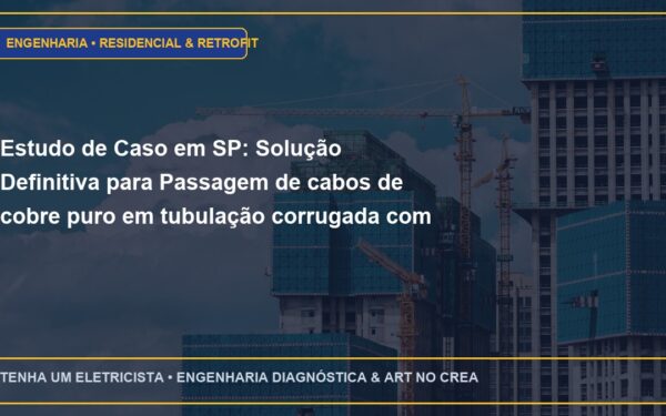 Estudo de Caso em SP: Solução Definitiva para Passagem de cabos de cobre puro em tubulação corrugada com lubrificante guia