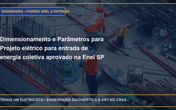 Dimensionamento e Parâmetros para Projeto elétrico para entrada de energia coletiva aprovado na Enel SP