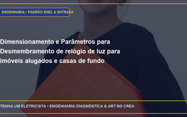 Dimensionamento e Parâmetros para Desmembramento de relógio de luz para imóveis alugados e casas de fundo